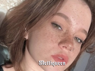 Mettiqueen